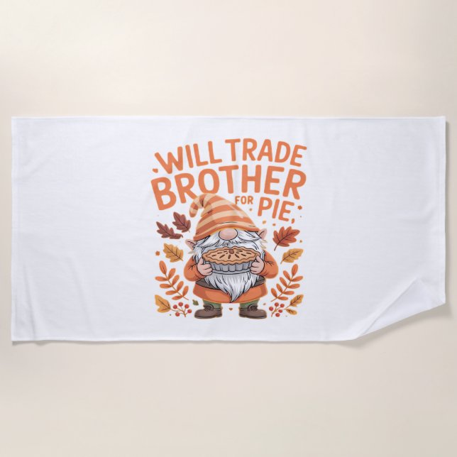 Will Trade Brother For Pie Gnomes Thanksgiving Day Beach Towel (Front)