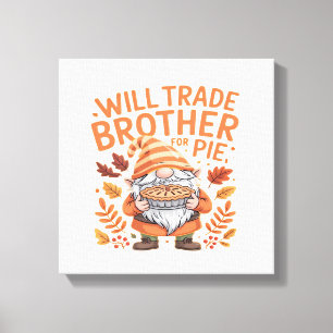 Will Trade Brother For Pie Gnomes Thanksgiving Day Canvas Print