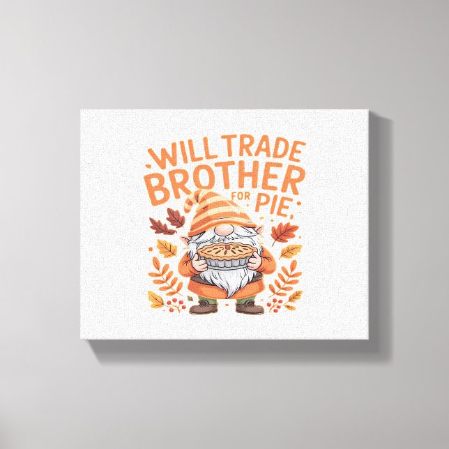 Will Trade Brother For Pie Gnomes Thanksgiving Day Canvas Print (Front)