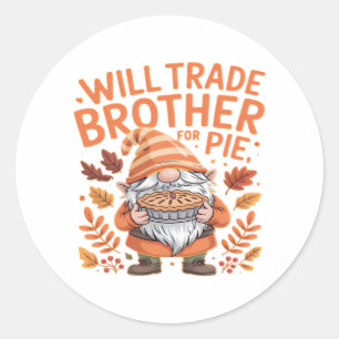 Will Trade Brother For Pie Gnomes Thanksgiving Day Classic Round Sticker