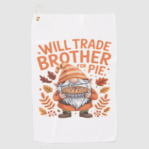 Will Trade Brother For Pie Gnomes Thanksgiving Day Golf Towel