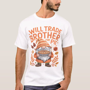Will Trade Brother For Pie Gnomes Thanksgiving Day T-Shirt