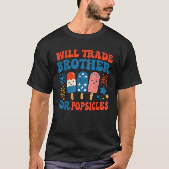 Will Trade Brother For Popsicles Funny 4th Of July T-Shirt (Front)
