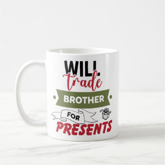 Will Trade Brother For Presents Coffee Mug