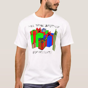 Will Trade Brother for Presents. Customise Me! T-Shirt