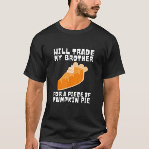Will Trade Brother for Pumpkin Pie Thanksgiving Ki T-Shirt