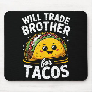 Will trade brother for tacos girls boys kids cinco mouse pad