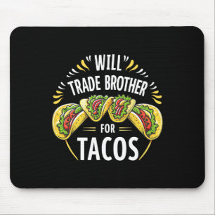 Will Trade Brother For Tacos Humour Sister Boys Fa Mouse Pad