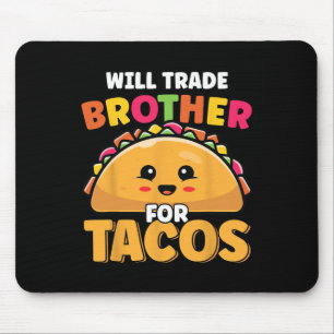Will Trade Brother For Tacos Lover Cute Funny Cinc Mouse Pad