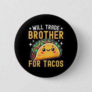 Will Trade Brother For Tacos Taco Lover Cinco De M 6 Cm Round Badge