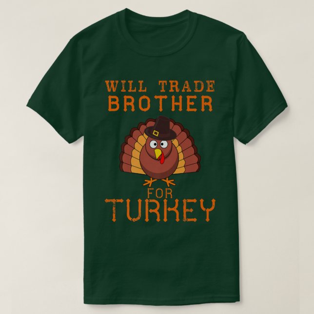 Will Trade Brother for Turkey Cute Thanksgiving Ch T-Shirt (Design Front)