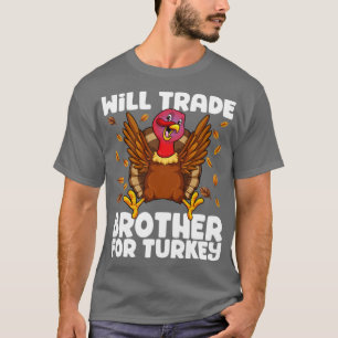 Will Trade Brother For Turkey Matching Thanksgivin T-Shirt
