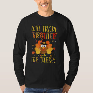 Will Trade Brother For Turkey Matching Thanksgivin T-Shirt