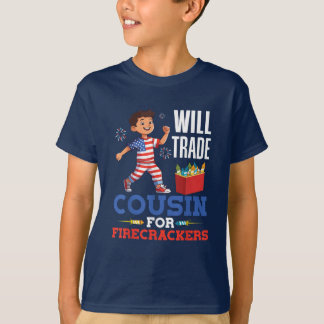 Will Trade Cousin For Firecrackers 4th of July T-Shirt