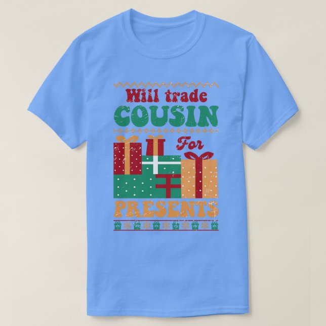 Will Trade Cousin For Presents T-Shirt (Design Front)