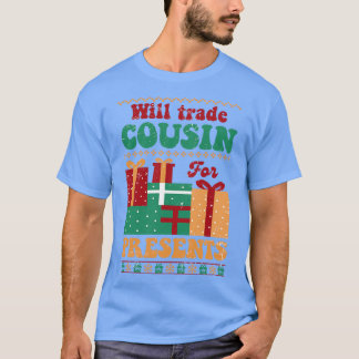 Will Trade Cousin For Presents T-Shirt