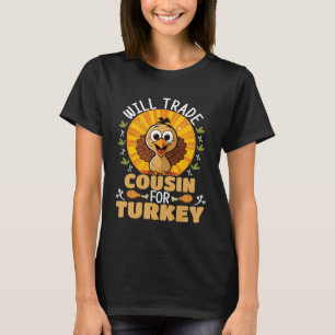 Will Trade Cousin for Turkey Funny Thanksgiving T-Shirt