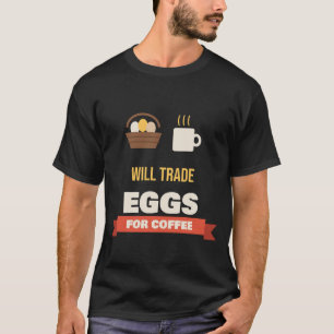Will Trade Eggs For Coffee Funny Chicken Keeper T-Shirt