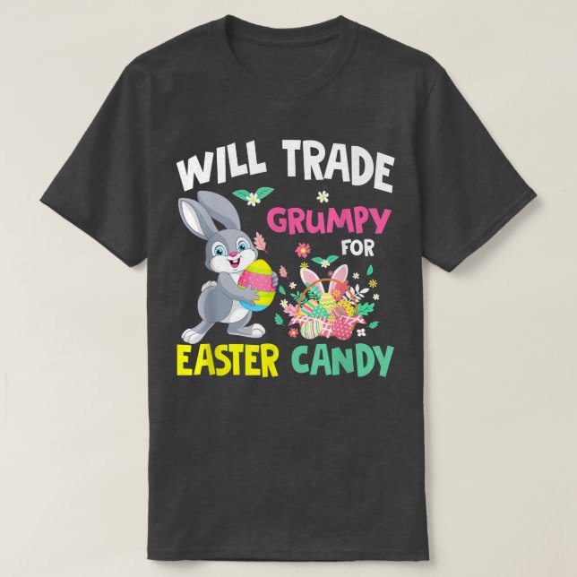 Will Trade Grumpy For Easter Candy Funny Family Gi T-Shirt (Design Front)