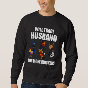 Will Trade Husband For More Chickens Sweatshirt
