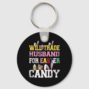 Will Trade Husbynd For Easter Candy Eggs Funny Fam Key Ring