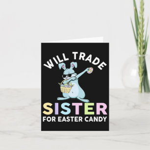 Will Trade Little Sister For Easter Candy Apparel Card