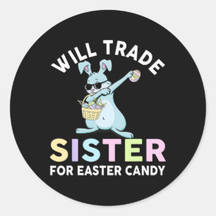 Will Trade Little Sister For Easter Candy Apparel Classic Round Sticker