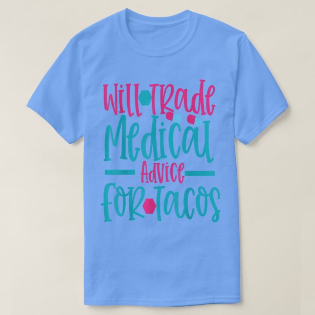 Will Trade Medical Advice For Taco Work Hospital N T-Shirt (Design Front)
