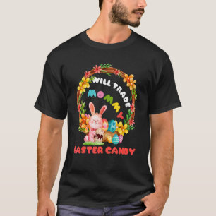 Will Trade Mommy For Easter Candy Cute Bunny T-Shirt