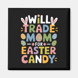 Will Trade Mum For Easter Candy Eggs Kids Boys Gir Magnet