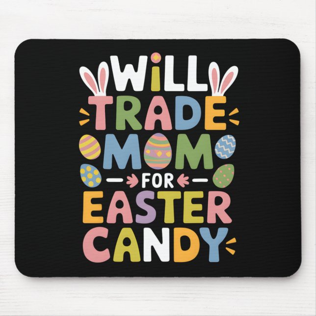 Will Trade Mum For Easter Candy Eggs Kids Boys Gir Mouse Pad (Front)