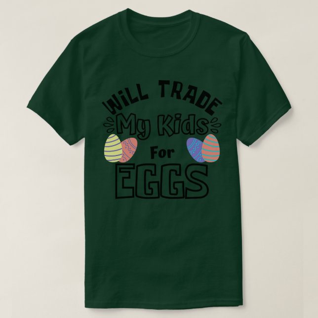Will Trade My Kids For Eggs Funny Mum Easter Joke  T-Shirt (Design Front)
