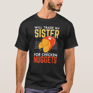 Will Trade My Sister For Chicken Nuggets Foodie Nu T-Shirt