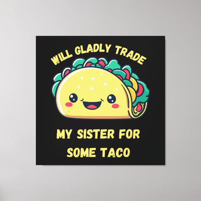 Will Trade My Sister for Tacos Canvas Print (Front)