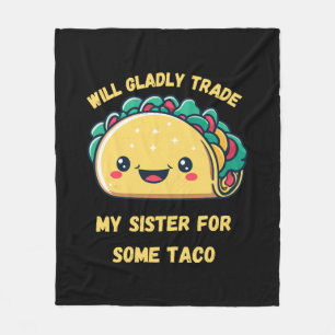 Will Trade My Sister for Tacos Fleece Blanket
