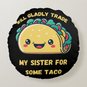 Will Trade My Sister for Tacos Round Cushion