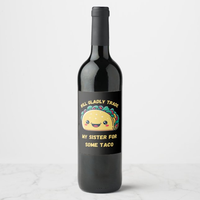 Will Trade My Sister for Tacos Wine Label (Front)