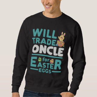 Will Trade Oncle for Easter Eggs Uncle Family Tio Sweatshirt