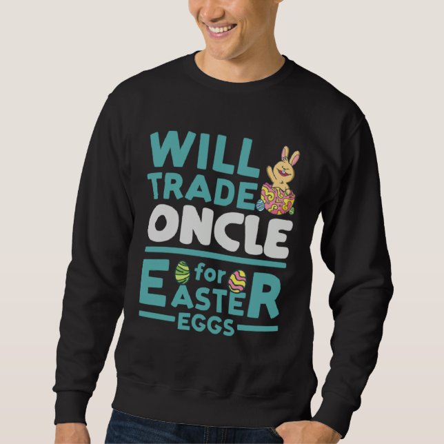 Will Trade Oncle for Easter Eggs Uncle Family Tio  Sweatshirt (Front)