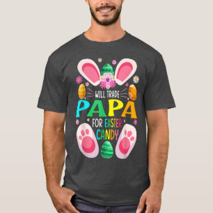 Will Trade Papa For Easter Candy Boys Girls  T-Shirt