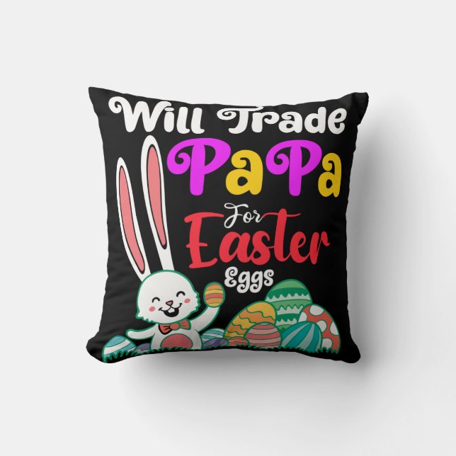 Will Trade Papa For Easter Eggs Cushion (Front)