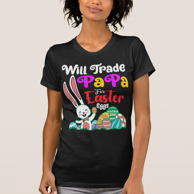Will Trade Papa For Easter Eggs T-Shirt (Front)