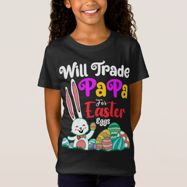 Will Trade Papa For Easter Eggs T-Shirt (Front)
