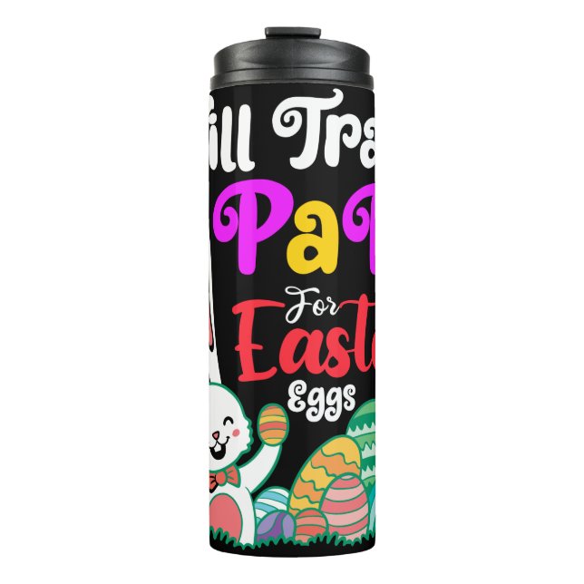 Will Trade Papa For Easter Eggs Thermal Tumbler (Front)