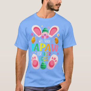 Will Trade Papaw For Easter Eggs Candy Boys Girls6 T-Shirt