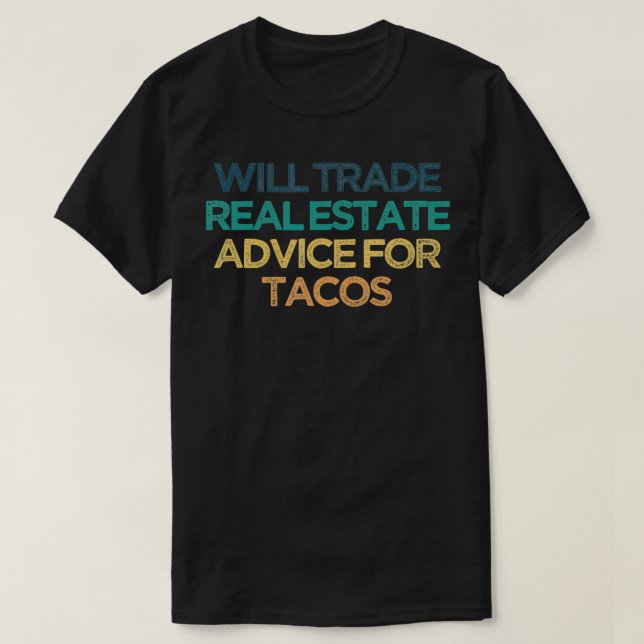 Will Trade Real Estate Advice For Tacos Funny Cute T-Shirt (Design Front)