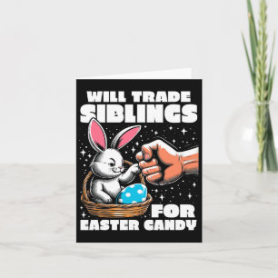 Will Trade Siblings For Easter Candy Easter Bunny  Card