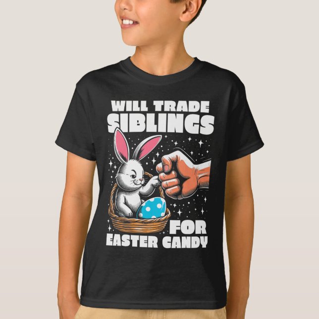 Will Trade Siblings For Easter Candy Easter Bunny  T-Shirt (Front)