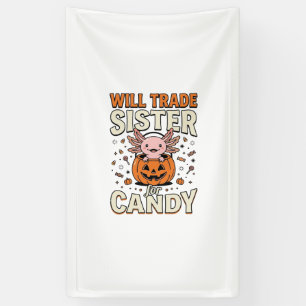 Will Trade Sister for Candy Axolotl Halloween Desi Banner