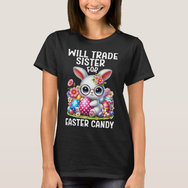 Will Trade Sister For Candy Easter Boy Easter Brot T-Shirt (Front)
